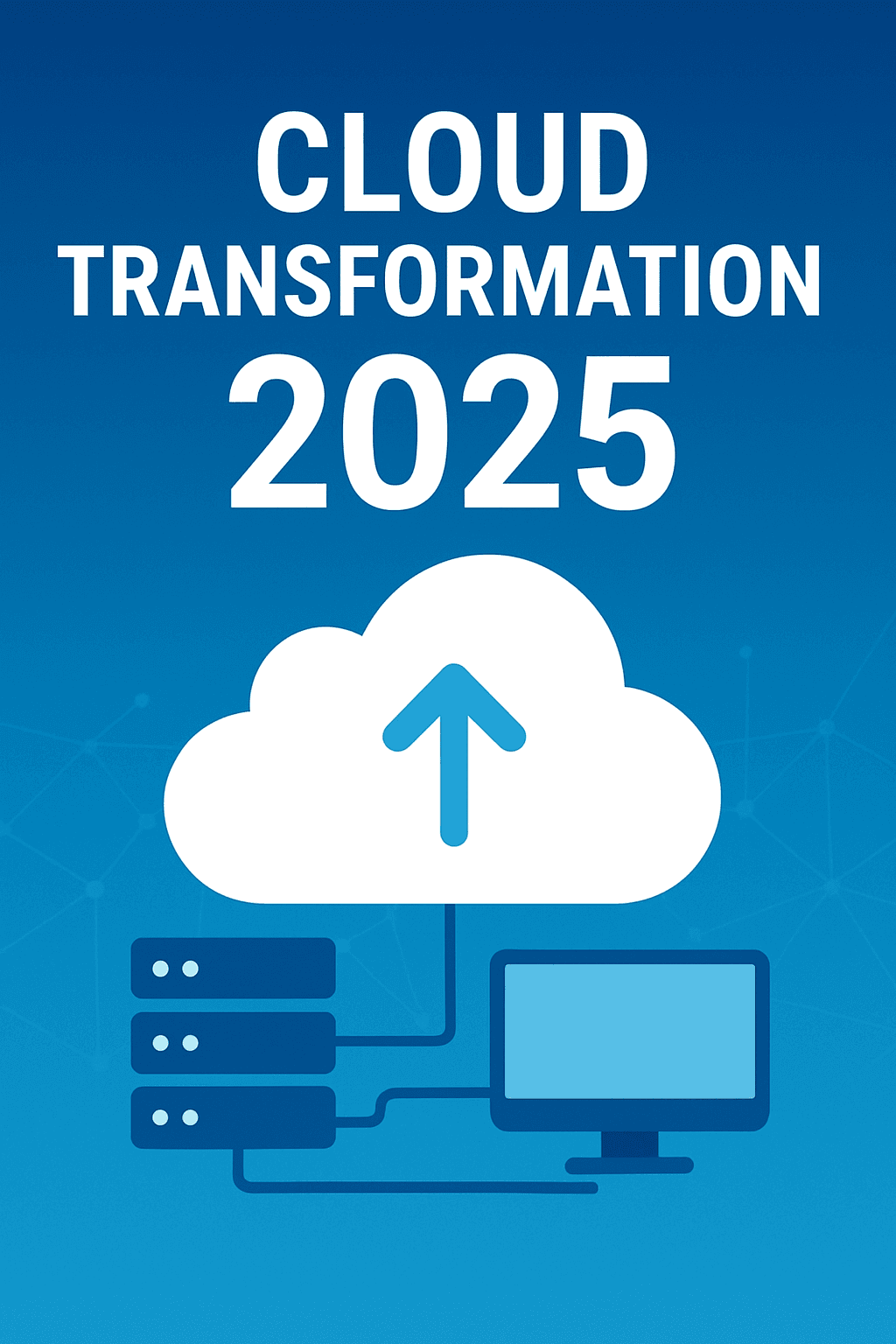 Cloud Transformation คืออะไร? พร้อมคู่มือเริ่มต้นสำหรับธุรกิจปี 2025